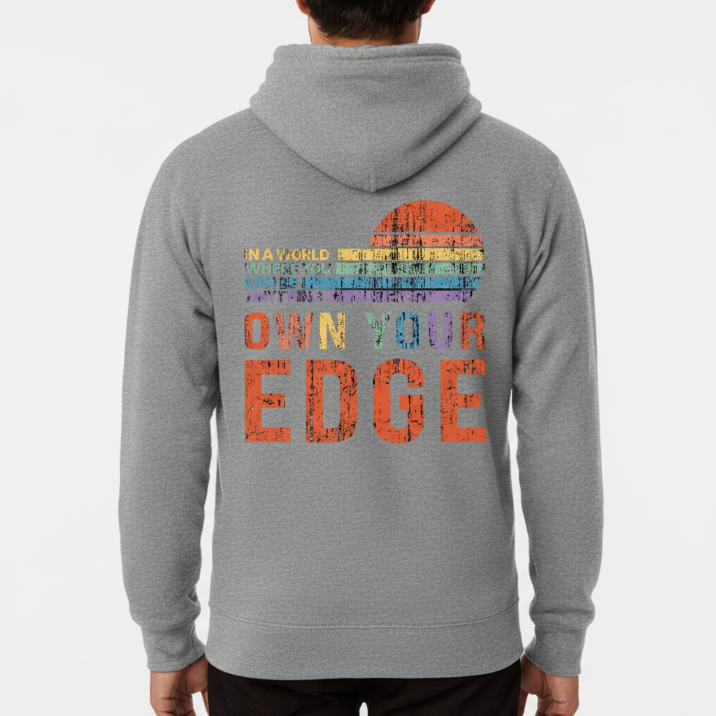 Own Your Edge - Hoodie! In A World Where You Can Be Anything Be This